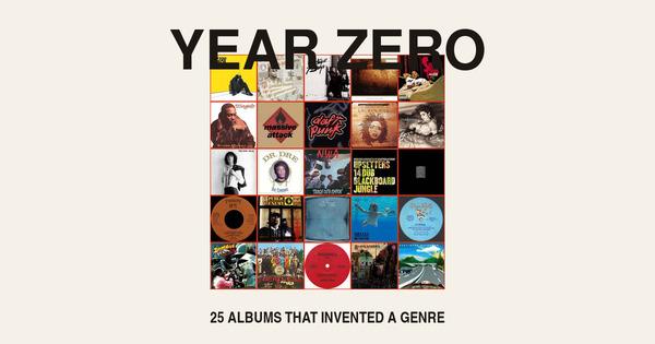 Year Zero: The 25 Albums That Invented a Genre